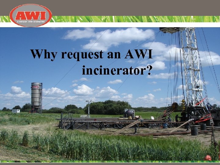 Why request an AWI incinerator? 