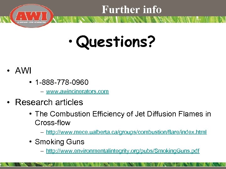 Further info • Questions? • AWI • 1 -888 -778 -0960 – www. awincinerators.