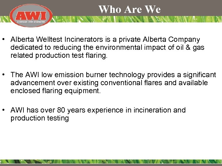Who Are We • Alberta Welltest Incinerators is a private Alberta Company dedicated to