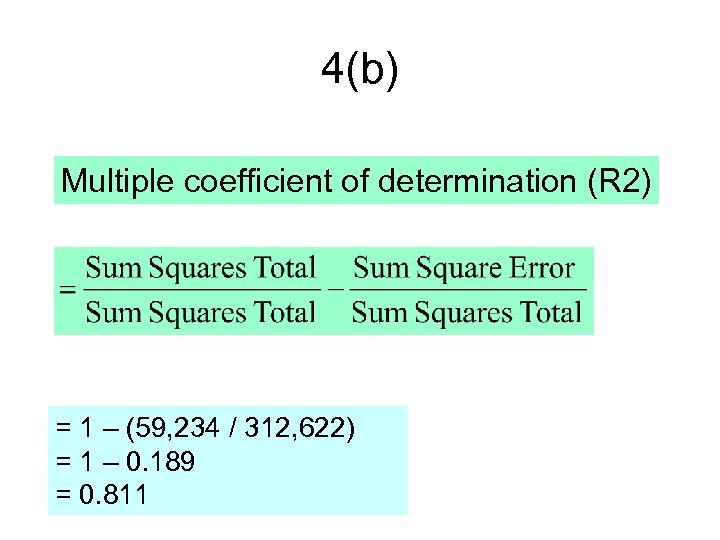 4(b) Multiple coefficient of determination (R 2) = 1 – (59, 234 / 312,