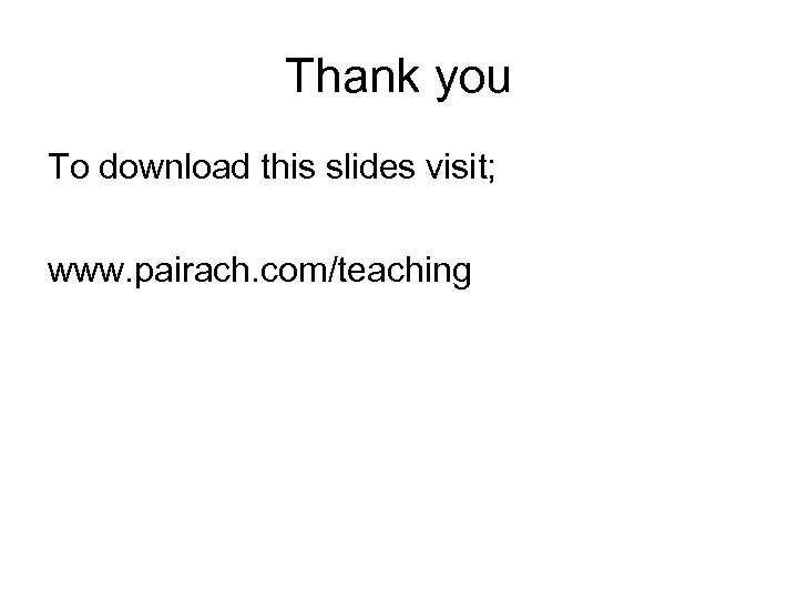 Thank you To download this slides visit; www. pairach. com/teaching 