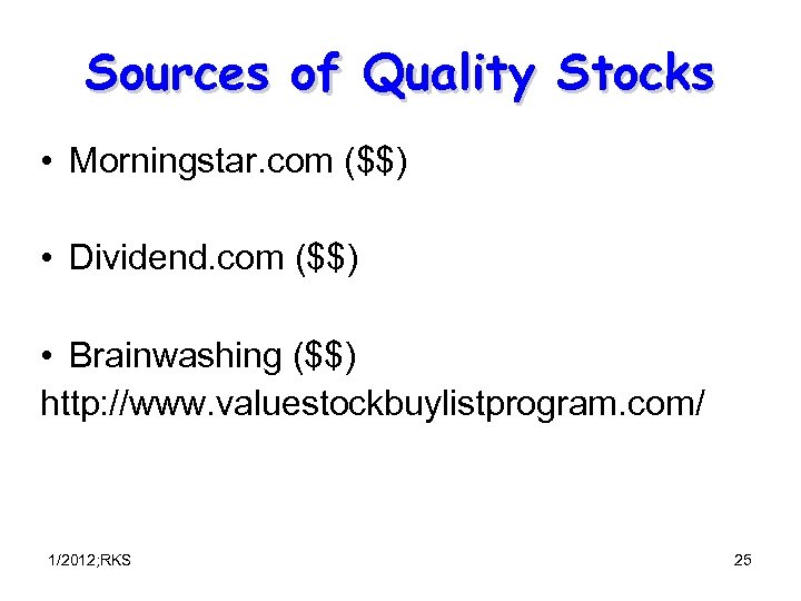 Sources of Quality Stocks • Morningstar. com ($$) • Dividend. com ($$) • Brainwashing