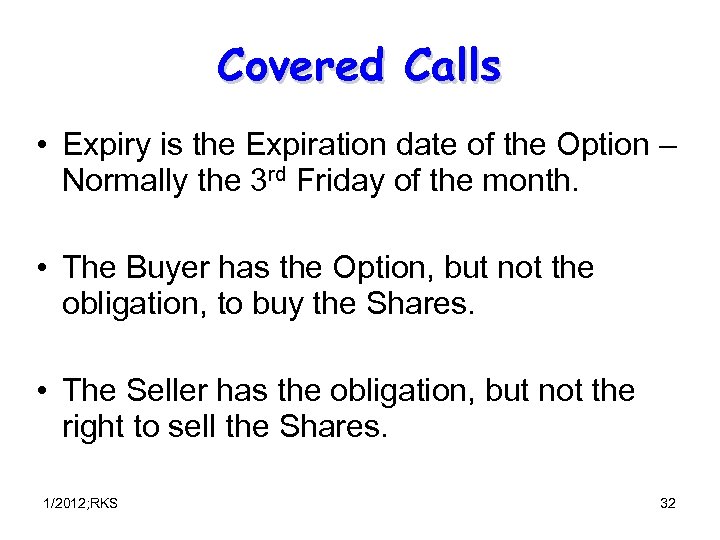 Covered Calls • Expiry is the Expiration date of the Option – Normally the