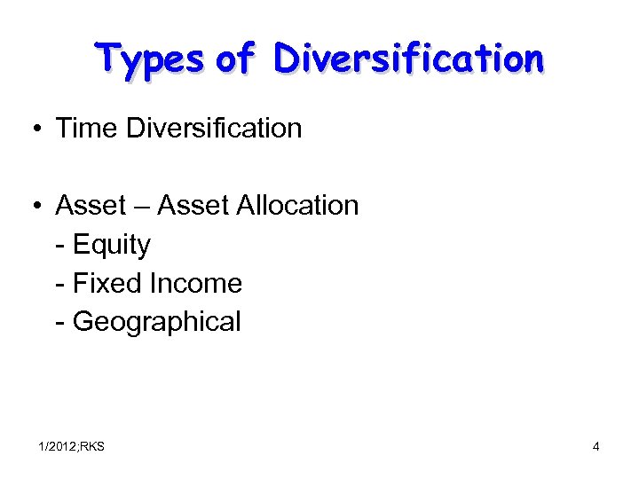 Types of Diversification • Time Diversification • Asset – Asset Allocation - Equity -