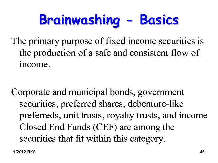 Brainwashing - Basics The primary purpose of fixed income securities is the production of