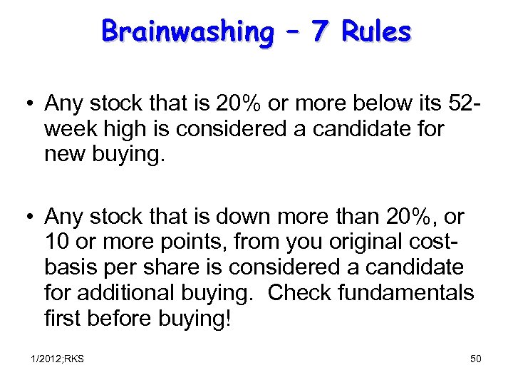 Brainwashing – 7 Rules • Any stock that is 20% or more below its