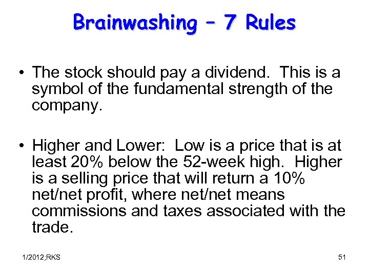 Brainwashing – 7 Rules • The stock should pay a dividend. This is a