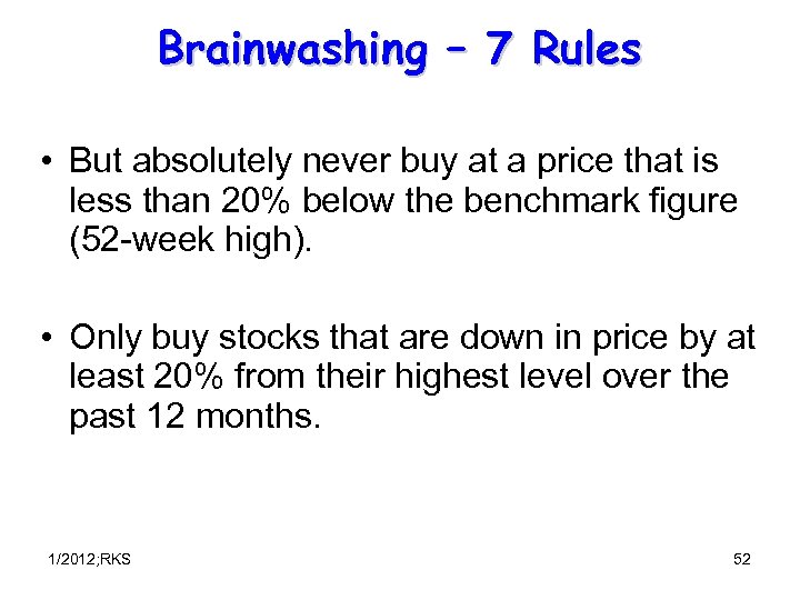 Brainwashing – 7 Rules • But absolutely never buy at a price that is