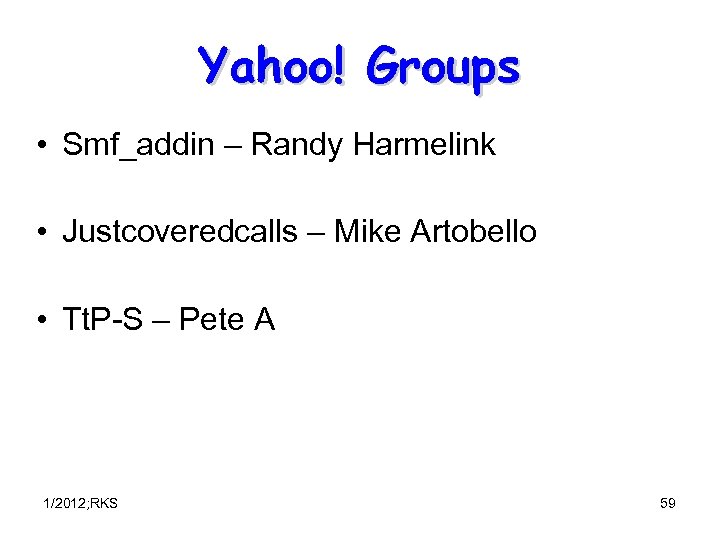 Yahoo! Groups • Smf_addin – Randy Harmelink • Justcoveredcalls – Mike Artobello • Tt.