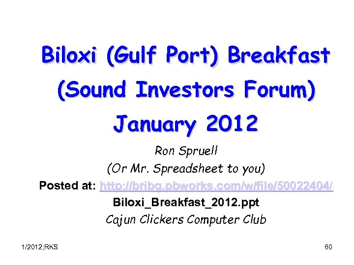 Biloxi (Gulf Port) Breakfast (Sound Investors Forum) January 2012 Ron Spruell (Or Mr. Spreadsheet