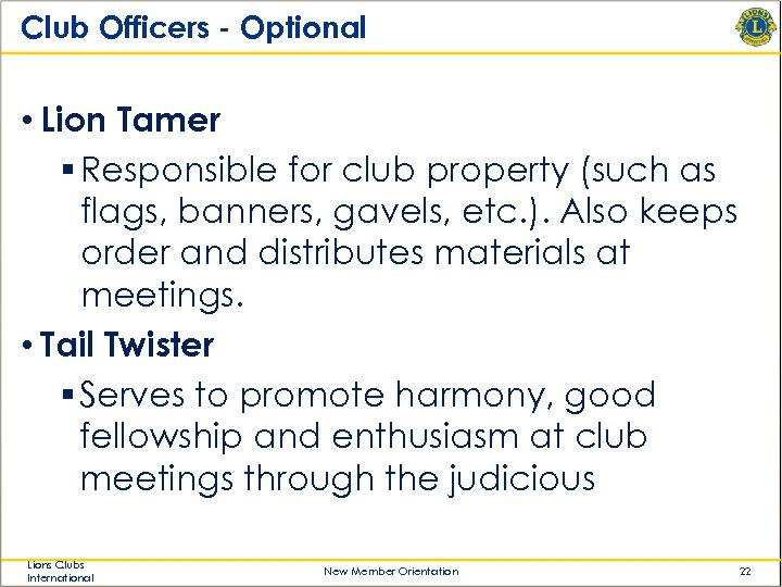 Club Officers - Optional • Lion Tamer § Responsible for club property (such as