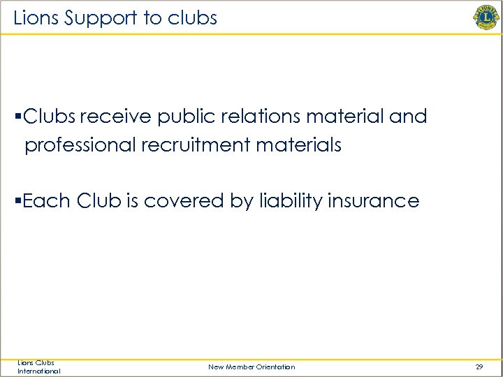 Lions Support to clubs §Clubs receive public relations material and professional recruitment materials §Each