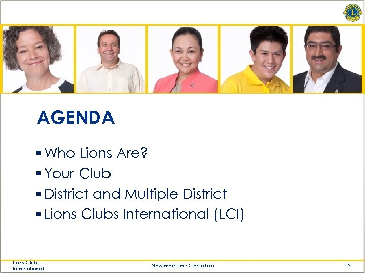 AGENDA § Who Lions Are? § Your Club § District and Multiple District §