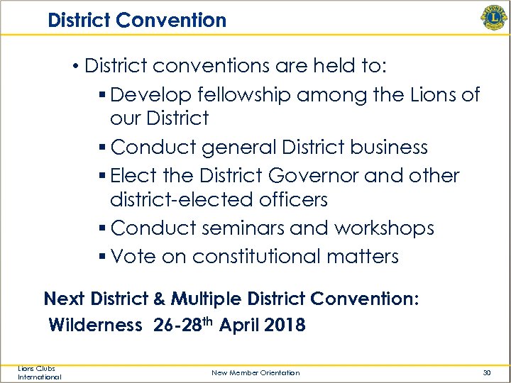 District Convention • District conventions are held to: § Develop fellowship among the Lions