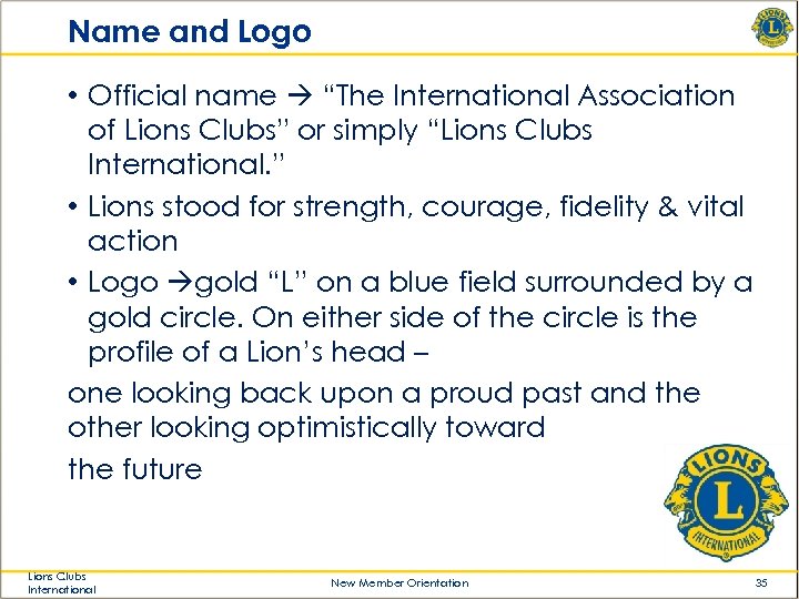 Name and Logo • Official name “The International Association of Lions Clubs” or simply