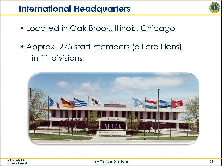 International Headquarters • Located in Oak Brook, Illinois, Chicago • Approx. 275 staff members