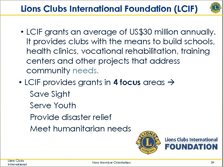 Lions Clubs International Foundation (LCIF) • LCIF grants an average of US$30 million annually.