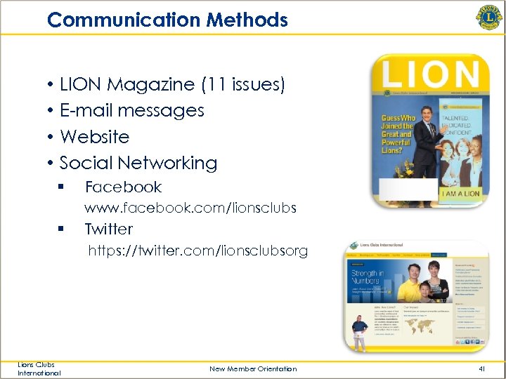 Communication Methods • • LION Magazine (11 issues) E-mail messages Website Social Networking §