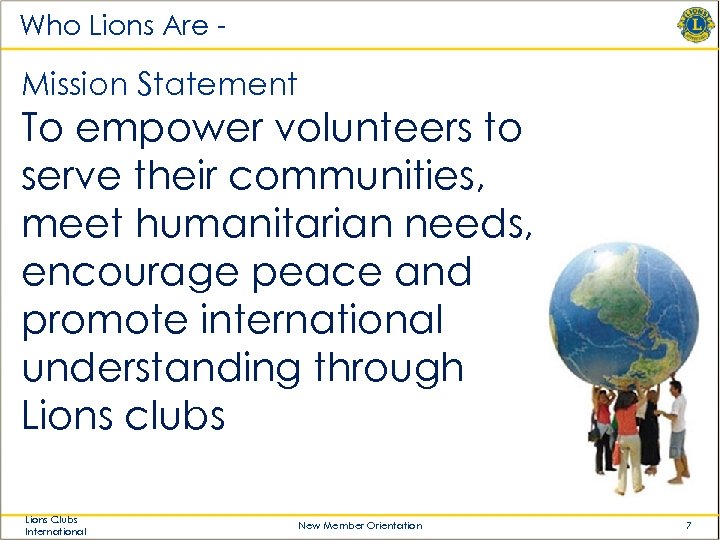 Who Lions Are - Mission Statement To empower volunteers to serve their communities, meet