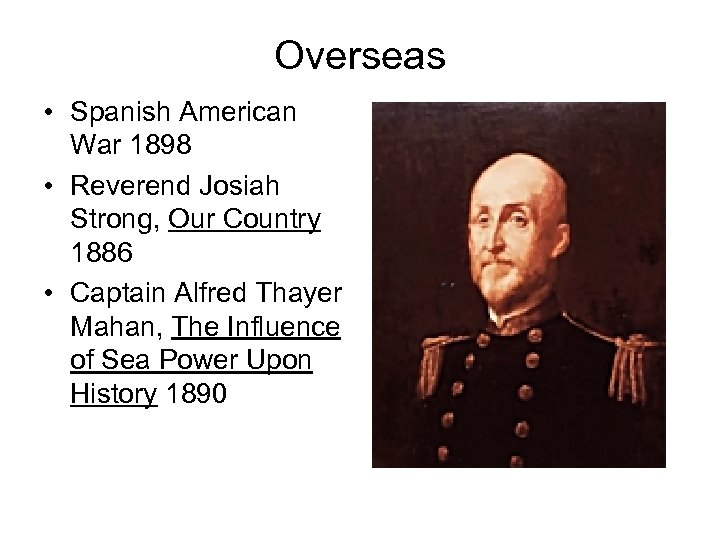 Overseas • Spanish American War 1898 • Reverend Josiah Strong, Our Country 1886 •