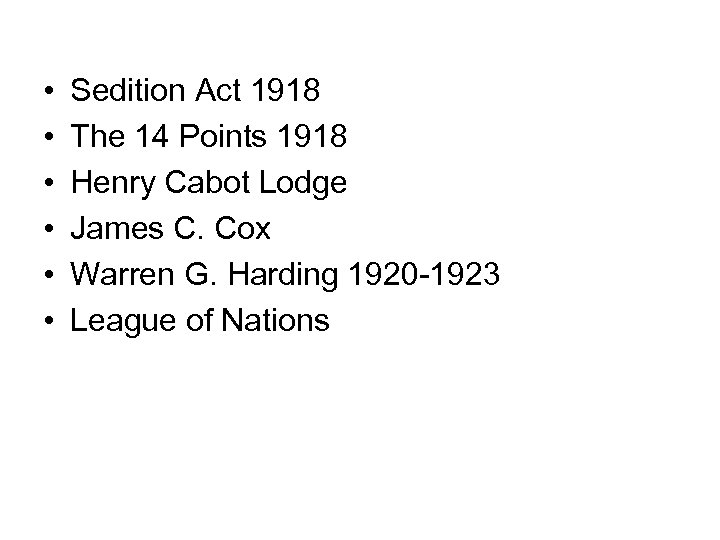  • • • Sedition Act 1918 The 14 Points 1918 Henry Cabot Lodge