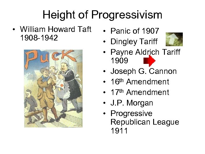 Height of Progressivism • William Howard Taft 1908 -1942 • Panic of 1907 •