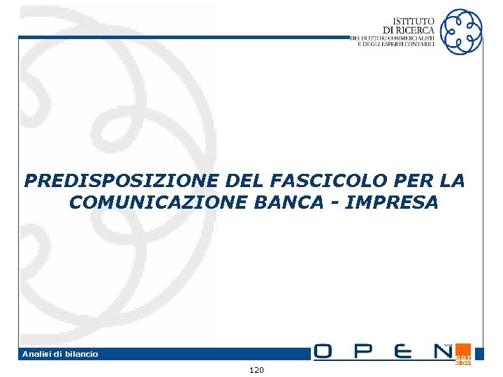PREDISPOSIZIONE DEL FASCICOLO PER LA COMUNICAZIONE BANCA - IMPRESA Analisi di bilancio 120 