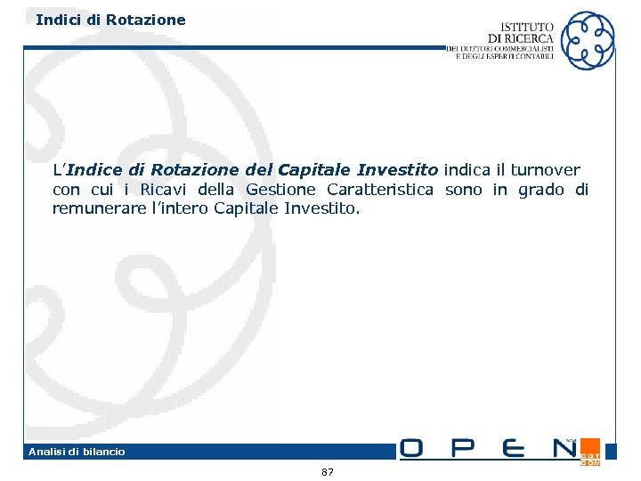 Indici di Rotazione L’Indice di Rotazione del Capitale Investito indica il turnover con cui