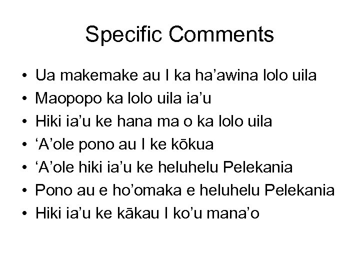 Specific Comments • • Ua make au I ka ha’awina lolo uila Maopopo ka