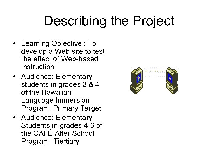 Describing the Project • Learning Objective : To develop a Web site to test