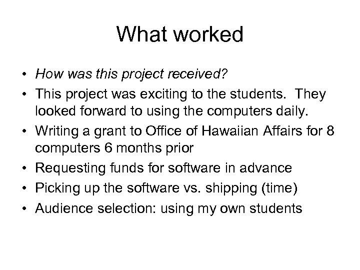 What worked • How was this project received? • This project was exciting to