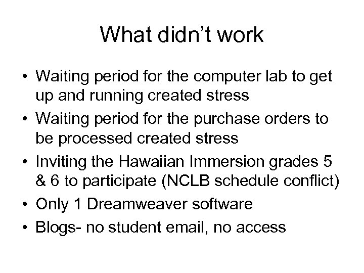 What didn’t work • Waiting period for the computer lab to get up and