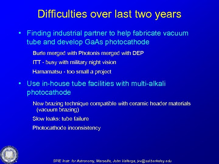 Difficulties over last two years • Finding industrial partner to help fabricate vacuum tube