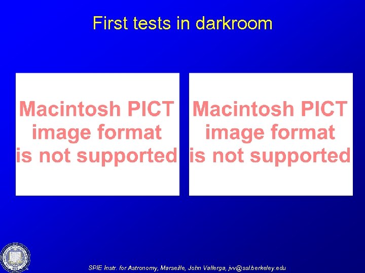 First tests in darkroom SPIE Instr. for Astronomy, Marseille, John Vallerga, jvv@ssl. berkeley. edu
