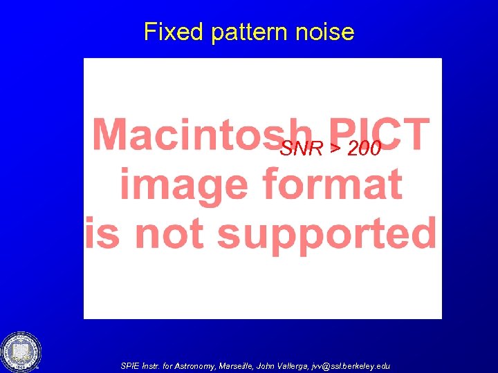 Fixed pattern noise SNR > 200 SPIE Instr. for Astronomy, Marseille, John Vallerga, jvv@ssl.