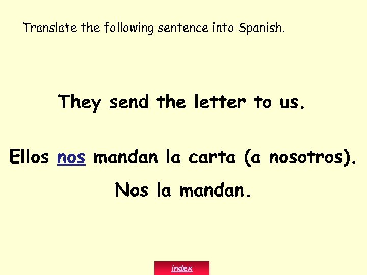 Translate the following sentence into Spanish. They send the letter to us. Ellos nos