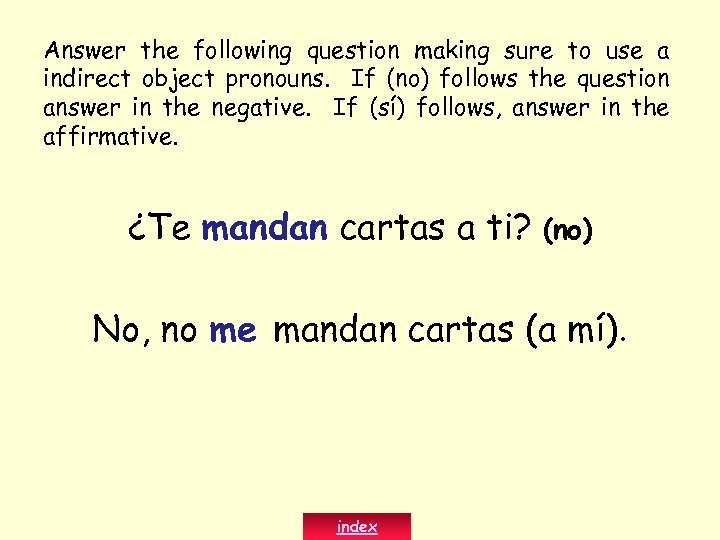 Answer the following question making sure to use a indirect object pronouns. If (no)