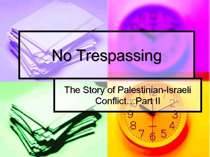 No Trespassing The Story of Palestinian-Israeli Conflict…Part II 