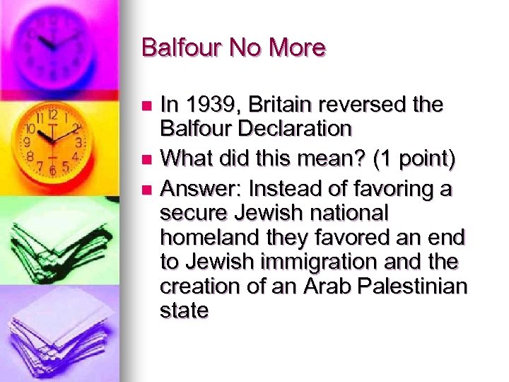 Balfour No More In 1939, Britain reversed the Balfour Declaration n What did this