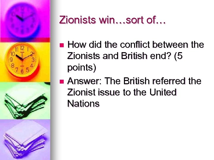 Zionists win…sort of… How did the conflict between the Zionists and British end? (5
