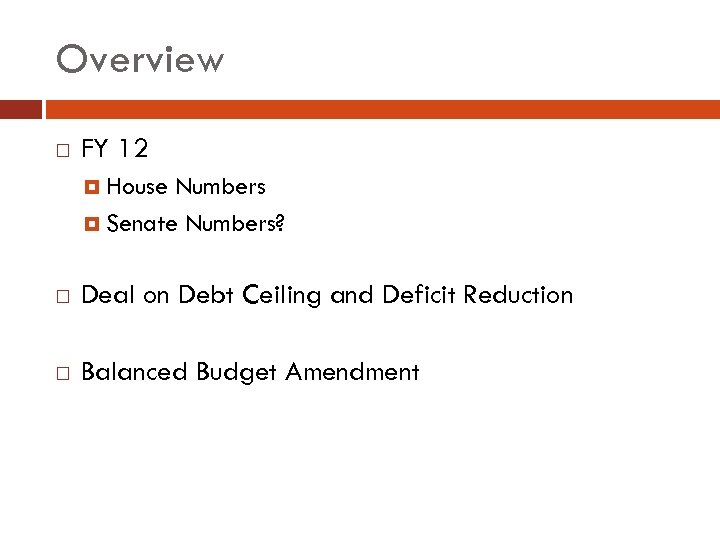 Overview FY 12 House Numbers Senate Numbers? Deal on Debt Ceiling and Deficit Reduction