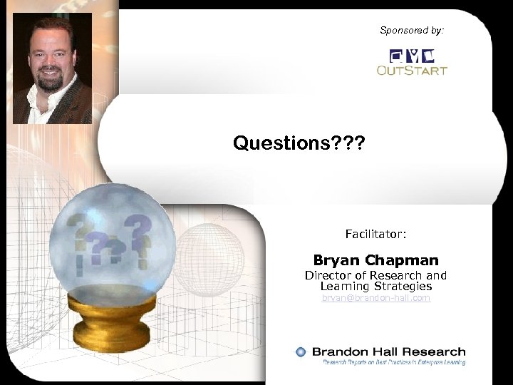 Sponsored by: Questions? ? ? Facilitator: Bryan Chapman Director of Research and Learning Strategies