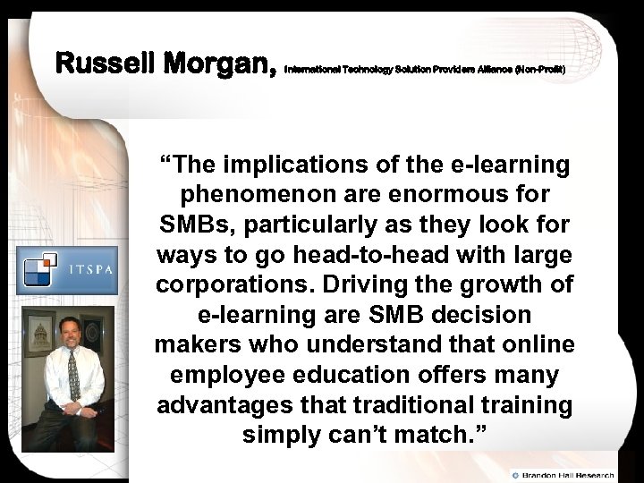 Russell Morgan, International Technology Solution Providers Alliance (Non-Profit) “The implications of the e-learning phenomenon