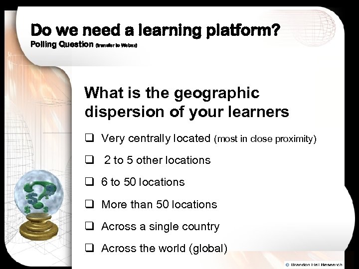 Do we need a learning platform? Polling Question (transfer to Webex) What is the