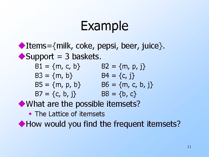 Example u. Items={milk, coke, pepsi, beer, juice}. u. Support = 3 baskets. B 1