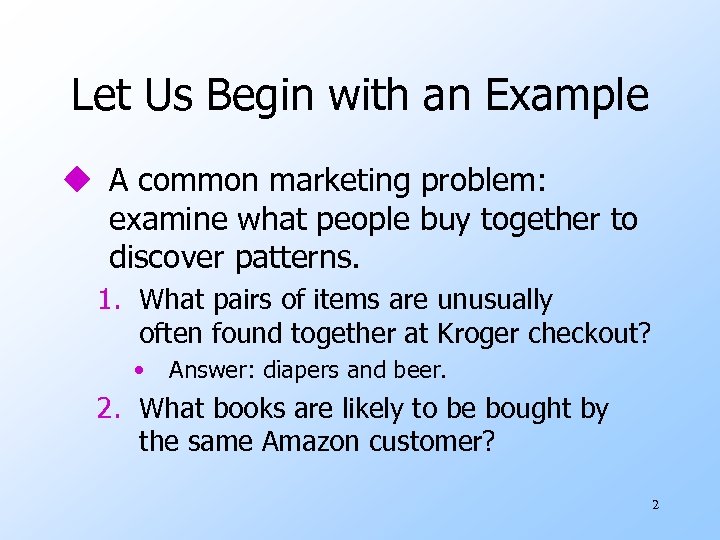 Let Us Begin with an Example u A common marketing problem: examine what people