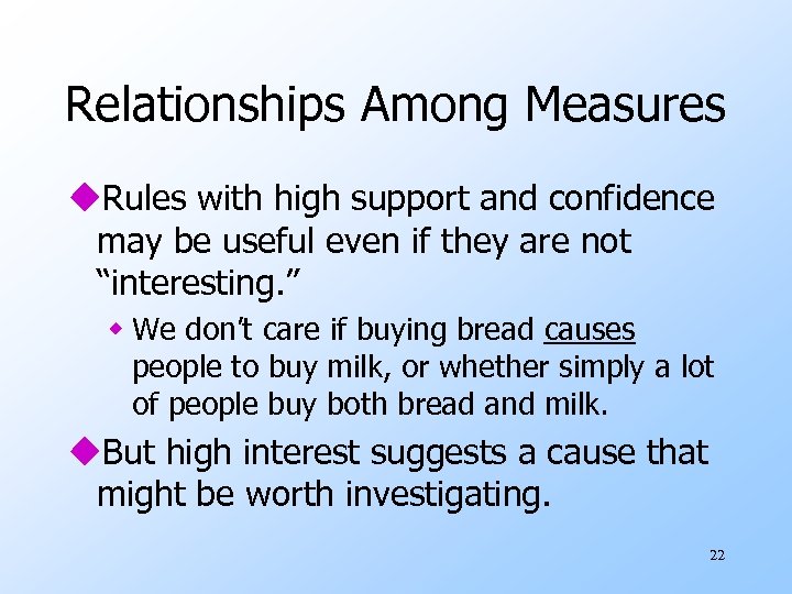 Relationships Among Measures u. Rules with high support and confidence may be useful even