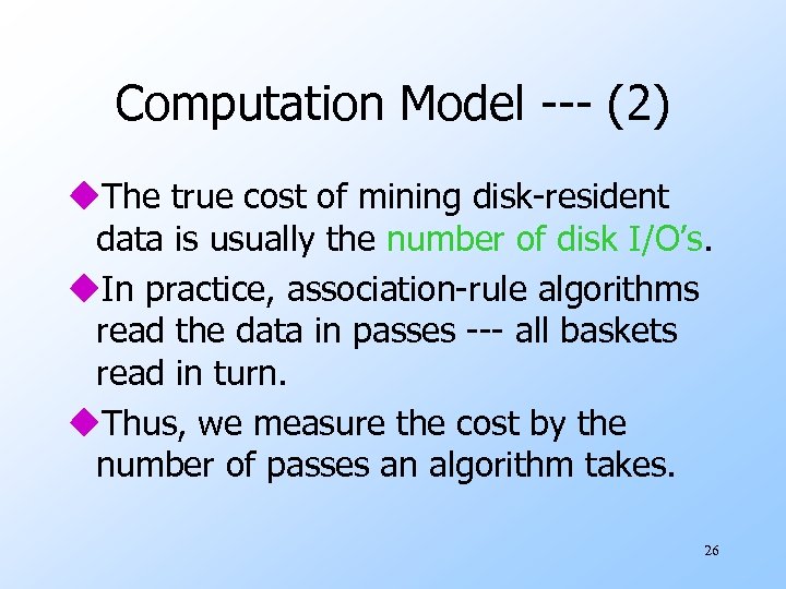 Computation Model --- (2) u. The true cost of mining disk-resident data is usually