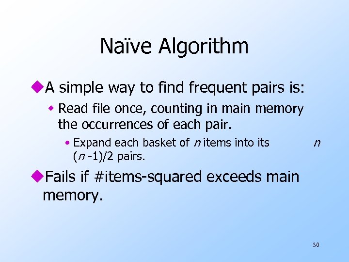 Naïve Algorithm u. A simple way to find frequent pairs is: w Read file