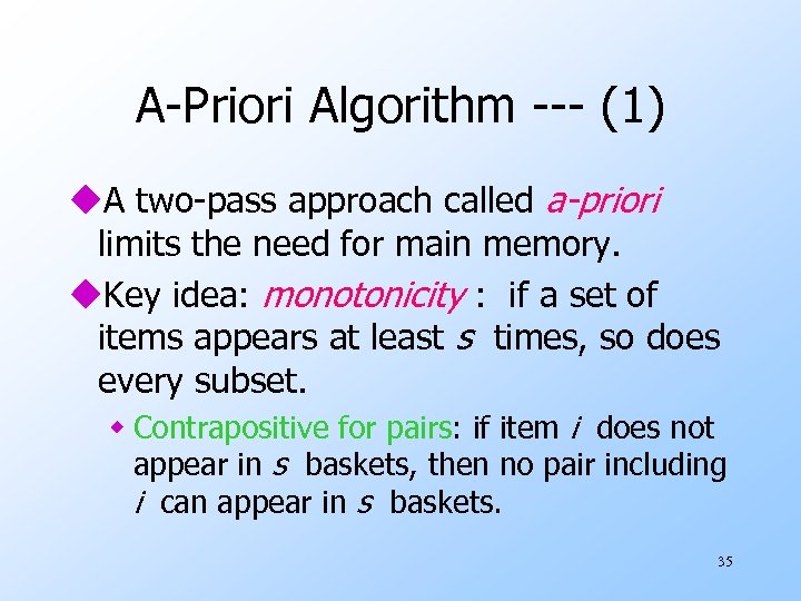 A-Priori Algorithm --- (1) u. A two-pass approach called a-priori limits the need for